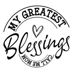 My Greatest Blessings Call Me Mom