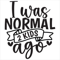 i was normal 2 kids ago