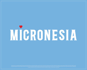 I love Micronesia, I love Micronesia typographic design with flag typography and heart on blue background, Vector design of I love Micronesia, Micronesia National Day Design