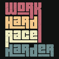 Push your limits with the "Work Hard, Race Harder" design. Embrace the grind, stay focused, and let your determination fuel your success in every race and challenge.