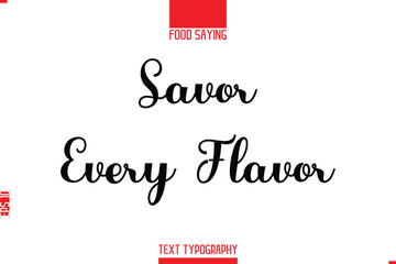 Lettering Typography Script Food Quote Savor Every Flavor.