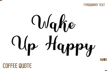Typography Quote Vector Calligraphy Phrase Wake Up Happy