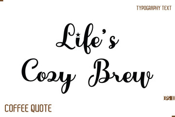 Typography Quote Vector Calligraphy Phrase Life&rsquo;s Cozy Brew