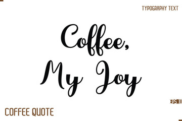 Typography Quote Vector Calligraphy Phrase Coffee, My Joy