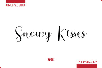 Christmas Quote Stylish Typography Text Lettering Snowy Kisses.