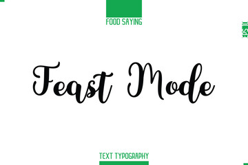 Feast Mode. Food Saying In Stylish Modern Typography