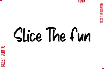 Printable Graphic Text Lettering Of Pizza Saying Slice The Fun