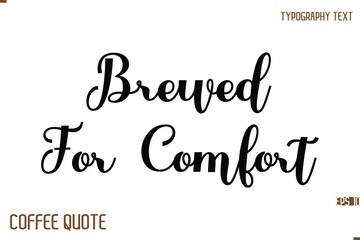 Typography Quote Vector Calligraphy Phrase Brewed For Comfort