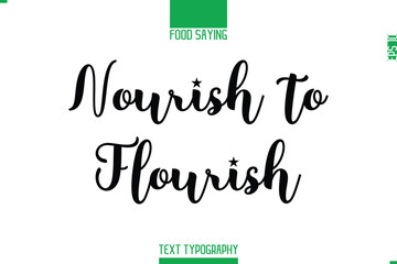 Food Saying In Stylish Modern Typography Nourish to Flourish