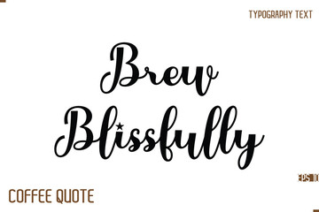 Typography Quote Vector Calligraphy Phrase Brew Blissfully.