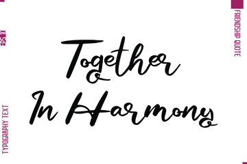 Calligraphy Text Modern Lettering Friendship Saying Together In Harmony 