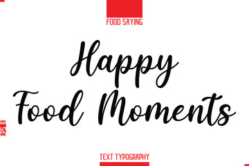 Lettering Typography Script Food Quote  Happy Food Moments.