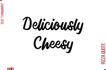 Handwritten Calligraphy Text Lettering Pizza Saying Deliciously Cheesy