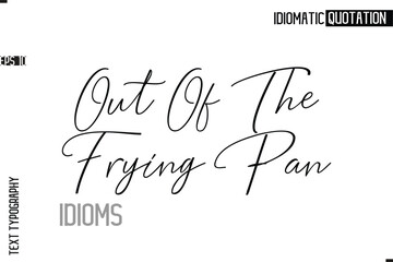 Typography Quote Vector Calligraphy Text Idiom Phrase Out Of The Frying Pan