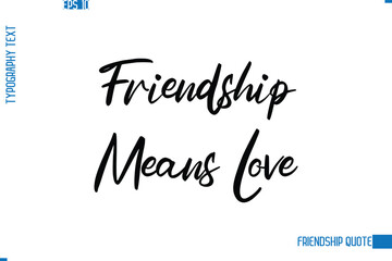 Stylish Typography Vector Lettering Inspirational Friendship Quote  Friendship Means Love.