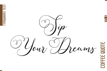 Coffee Quote In Stylish Typography Vector Text Sip Your Dreams