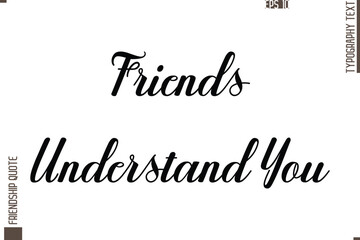 Printable Graphic Calligraphy Text Stylish Lettering Of Friendship Saying Friends Understand You 