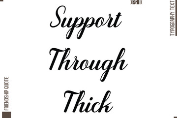 Printable Graphic Calligraphy Text Stylish Lettering Of Friendship Saying Support Through Thick