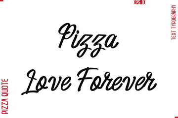 Printable Graphic Text Lettering Of Pizza Saying Pizza Love Forever