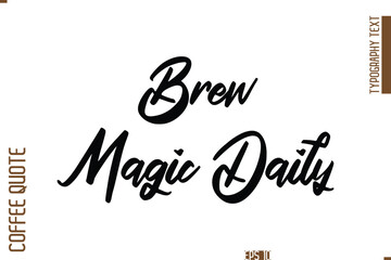 Fototapeta premium Hand Drawn Lettering Text Coffee Caption Brew Magic Daily