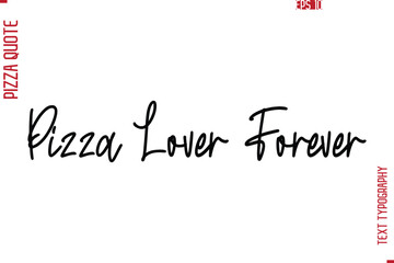 Pizza Lover Forever, Hand Lettering Text Typography Pizza Quote
