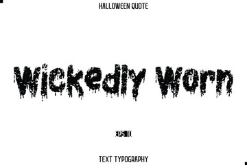 Halloween Saying Grunge Text Lettering Typography Wickedly Worn.