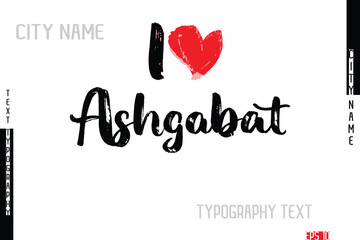 I Love City Name Ashgabat In Stylish Grunge And Rough Text Typography