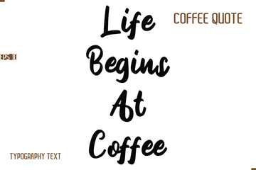 Vector Motivation Text Typography Coffee Saying Life Begins At Coffee.