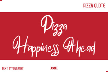 Pizza Caption In Handwritten Text for T-shirt Cards Posters Pizza Happiness Ahead