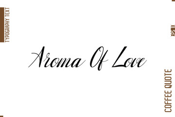 Coffee Phrase with Text Typography Lettering Aroma Of Love 