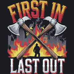 "First In, Last Out" – A dynamic typography-based design with fire axes, a burning cityscape, and a firefighter silhouette. Fire fighters t-shirt design style in black background transparent png file.