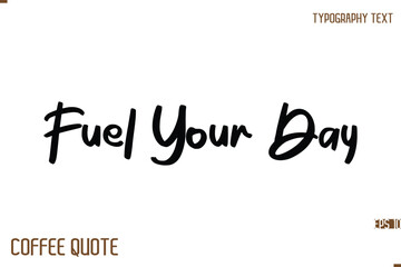 Fototapeta premium Typography Quote Vector Calligraphy Phrase Fuel Your Day