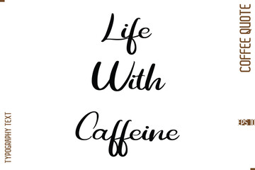 Modern Cursive Calligraphy Coffee Slogan  Life With Caffeine