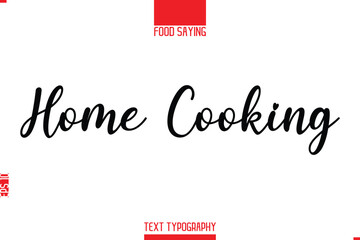 Home Cooking. Lettering Typography Script Food Quote