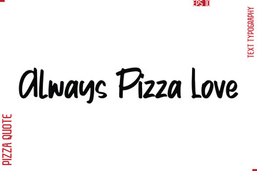 Always Pizza Love Printable Graphic Text Lettering Of Pizza Saying