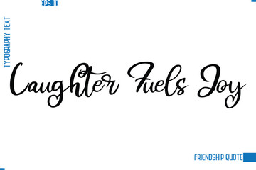 Stylish Typography Vector Lettering Inspirational Friendship Quote Laughter Fuels Joy.