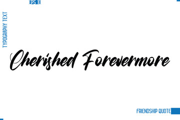 Stylish Typography Vector Lettering Inspirational Friendship Quote Cherished Forevermore