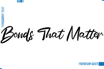 Stylish Typography Vector Lettering Inspirational Friendship Quote Bonds That Matter