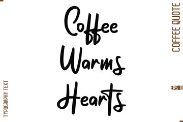 Modern Cursive Calligraphy Coffee Slogan Coffee Warms Hearts