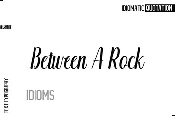 Typography Quote Vector Calligraphy Text Idiom Phrase Between A Rock