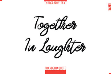 Modern Lettering Typography Text Friendship Quote  Together In Laughter