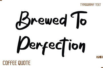 Typography Quote Vector Calligraphy Phrase Brewed To Perfection