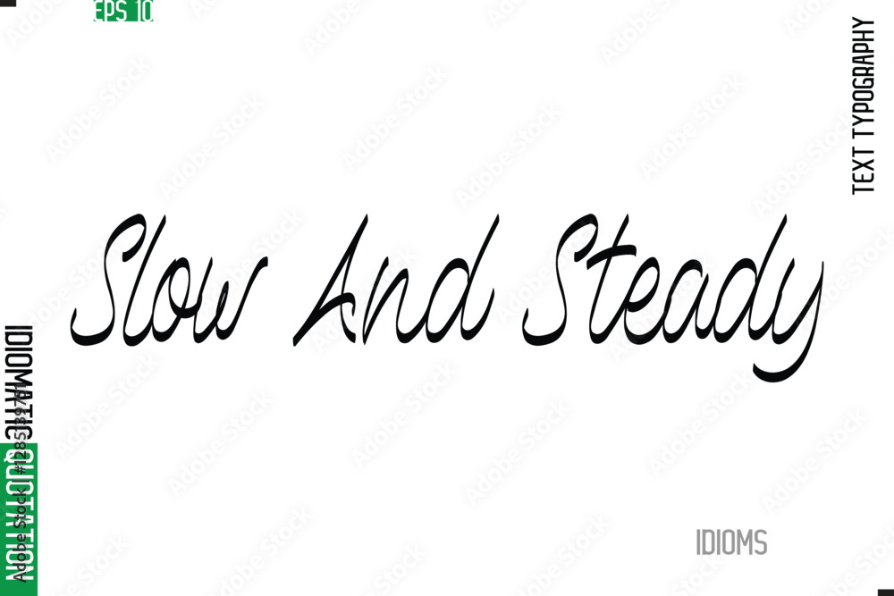 Fototapete stylish cursive calligraphy slogan lettering idiom slow and steady.