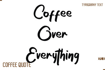 Typography Quote Vector Calligraphy Phrase Coffee Over Everything