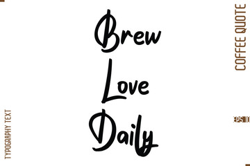 Modern Cursive Calligraphy Coffee Slogan Brew Love Daily