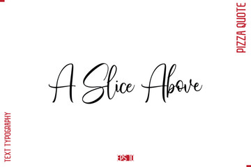 modern Calligraphy Vector Illustration of Handwritten Lettering Pizza Quote A Slice Above.
