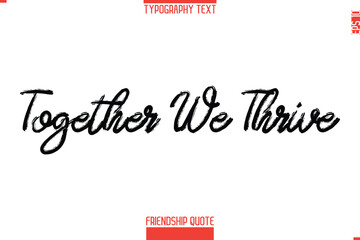 Modern Lettering Typography Text Friendship Quote Together We Thrive