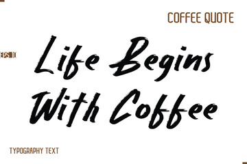 Vector Motivation Text Typography Coffee Saying Life Begins With Coffee
