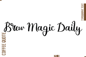 Hand Drawn Lettering Text Coffee Caption Brew Magic Daily