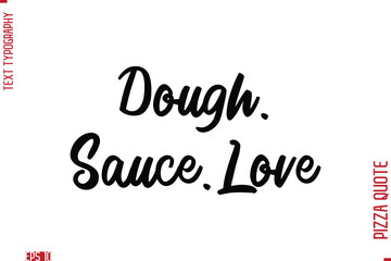 Handwritten Calligraphy Text Lettering Pizza Saying Dough, Sauce, Love